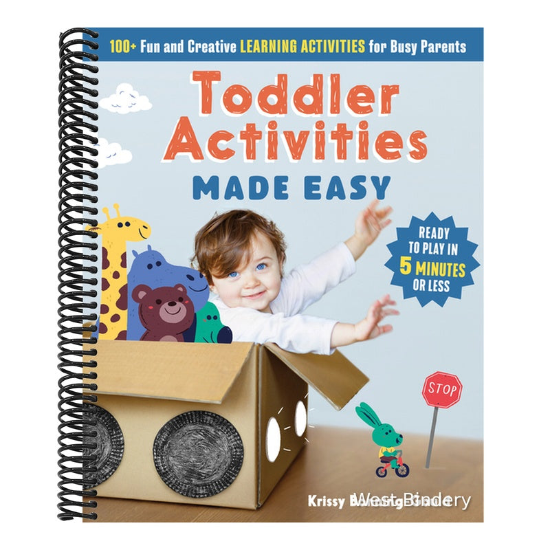 Toddler Activities Made Easy: 100+ Fun and Creative Learning Activities for Busy Parents