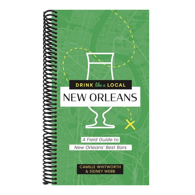 Drink Like a Local: New Orleans: A Field Guide to New Orleans's Best Bars