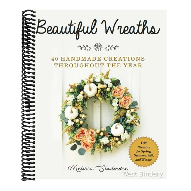 Beautiful Wreaths: 40 Handmade Creations Throughout the Year (Spiral Bound)