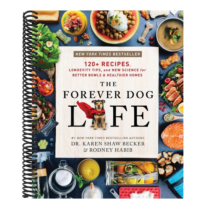 The Forever Dog Life: 120+ Recipes, Longevity Tips, and New Science for Better Bowls and Healthier Homes