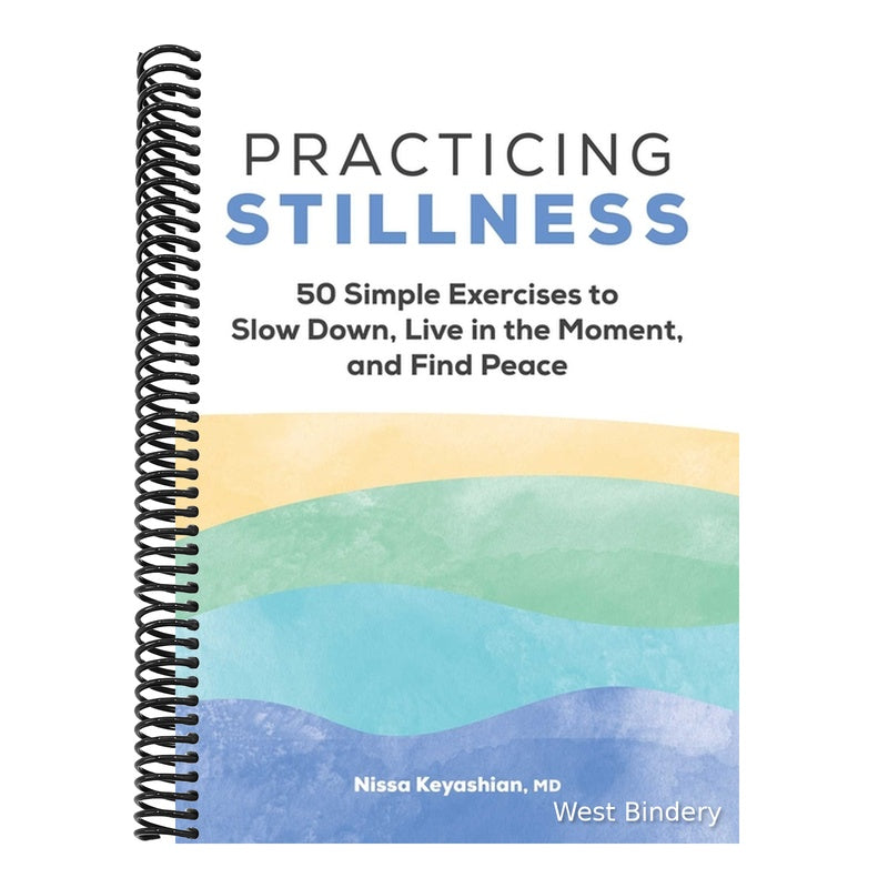 Practicing Stillness: 50 Simple Exercises to Slow Down, Live in the Moment, and Find Peace