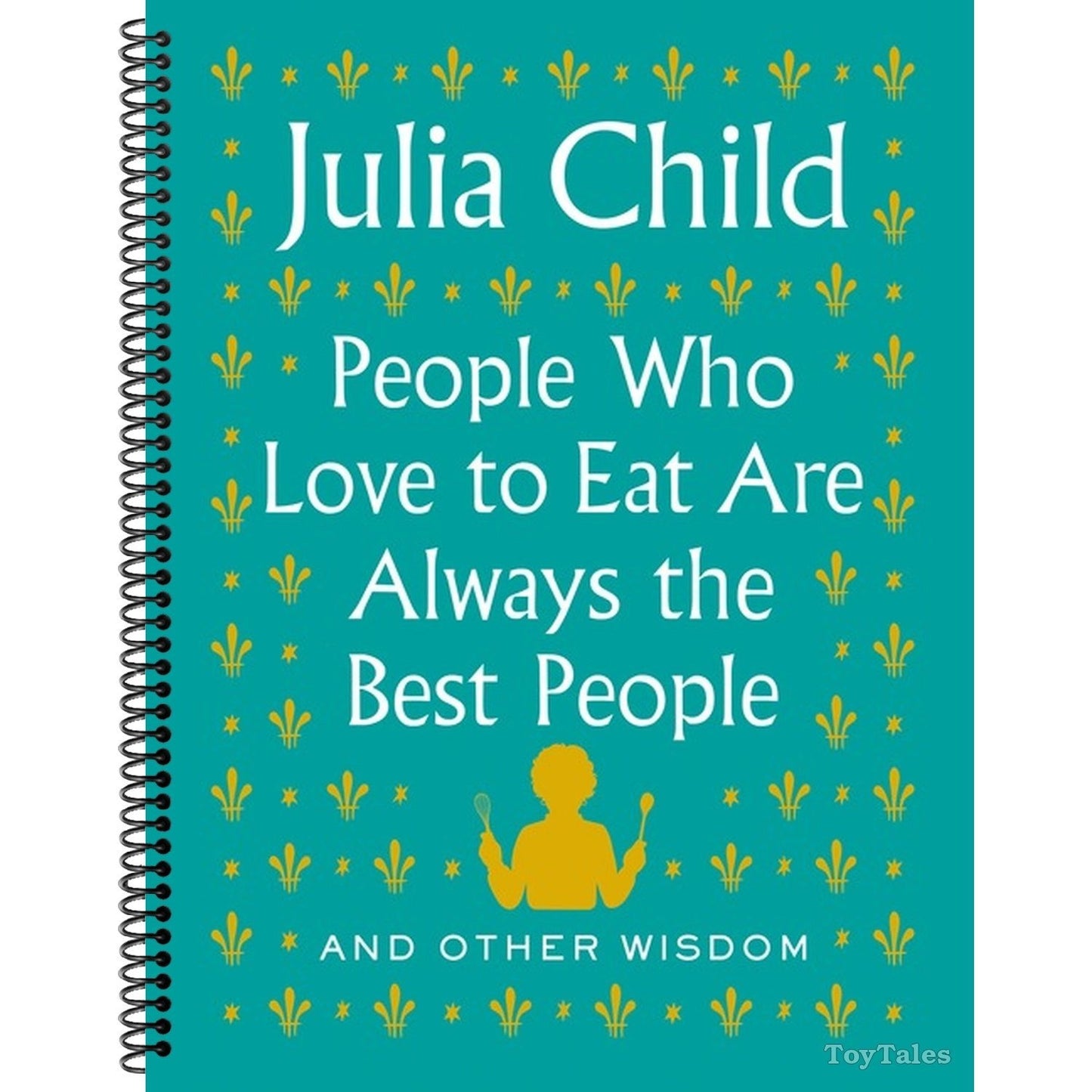 People Who Love to Eat Are Always the Best People: And Other Wisdom (Spiral Bound)
