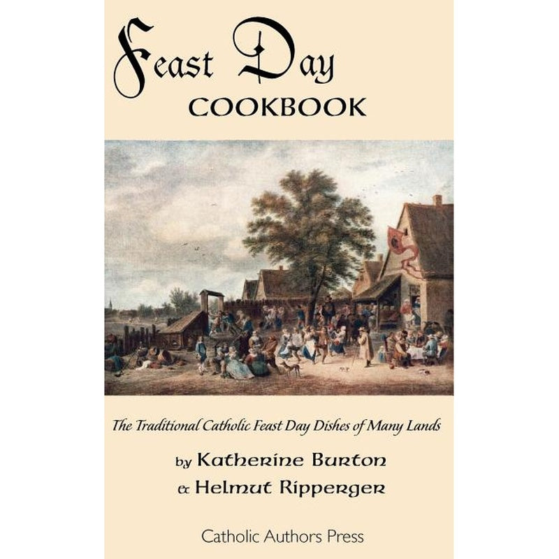 Feast Day Cookbook; The Traditional Catholic Feast Day Dishes of Many Lands