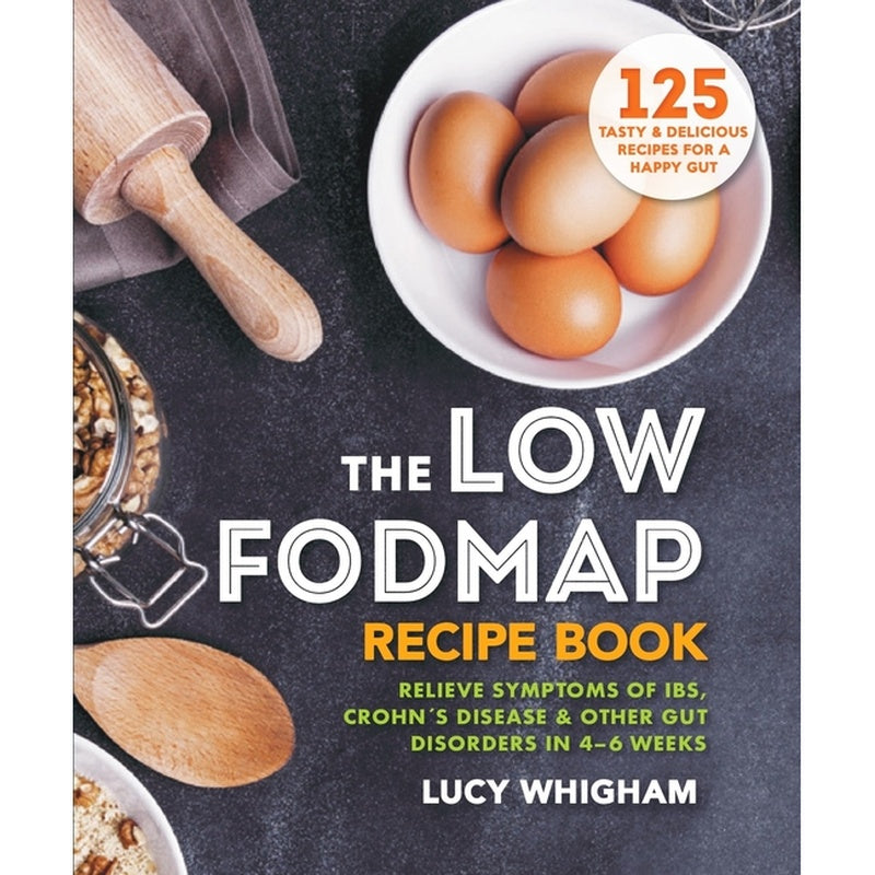 The Low-Fodmap Recipe Book: Relieve Symptoms of Ibs, Crohn's Disease & Other Gut Disorders in 4-6 Weeks