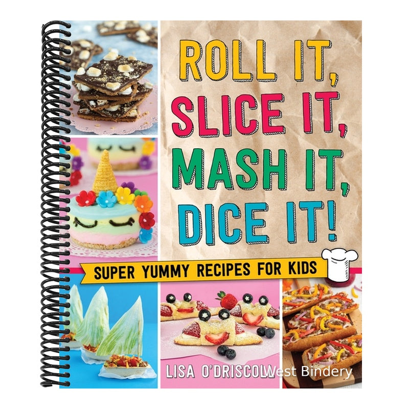 Roll It, Slice It, MASH It, Dice It!: Super Yummy Recipes for Kids