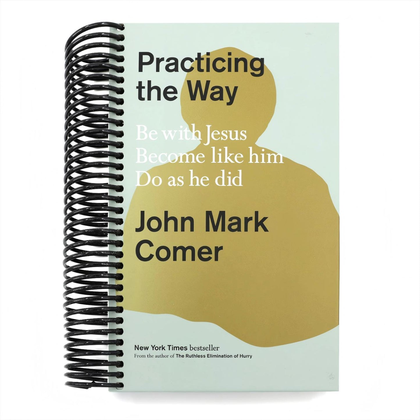 Practicing the Way: Be with Jesus. Become Like Him. Do as He Did.