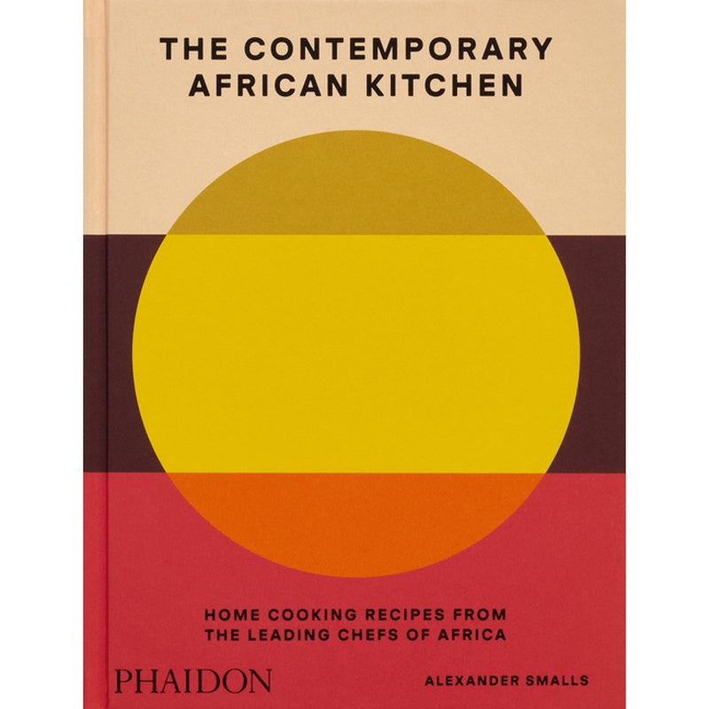 The Contemporary African Kitchen: Home Cooking Recipes from the Leading Chefs of Africa