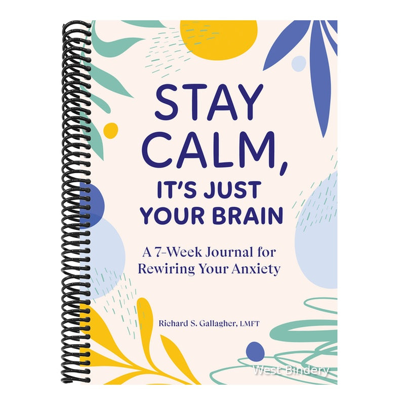 Stay Calm, It's Just Your Brain: A 7-Week Journal for Rewiring Your Anxiety