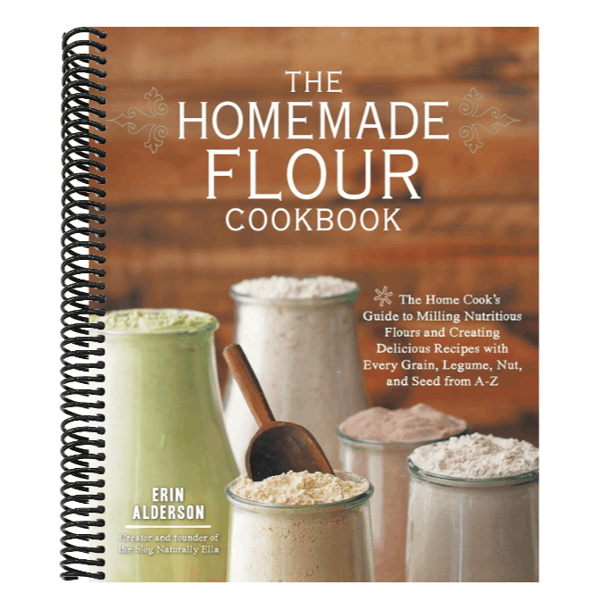 The Homemade Flour Cookbook: The Home Cook's Guide to Milling Nutritious Flours and Creating Delicious Recipes with Every Grain, Legume, Nut, and Seed fro