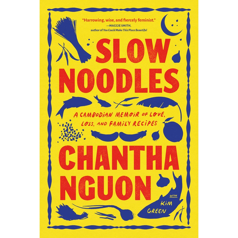 Slow Noodles: A Cambodian Memoir of Love, Loss, and Family Recipes