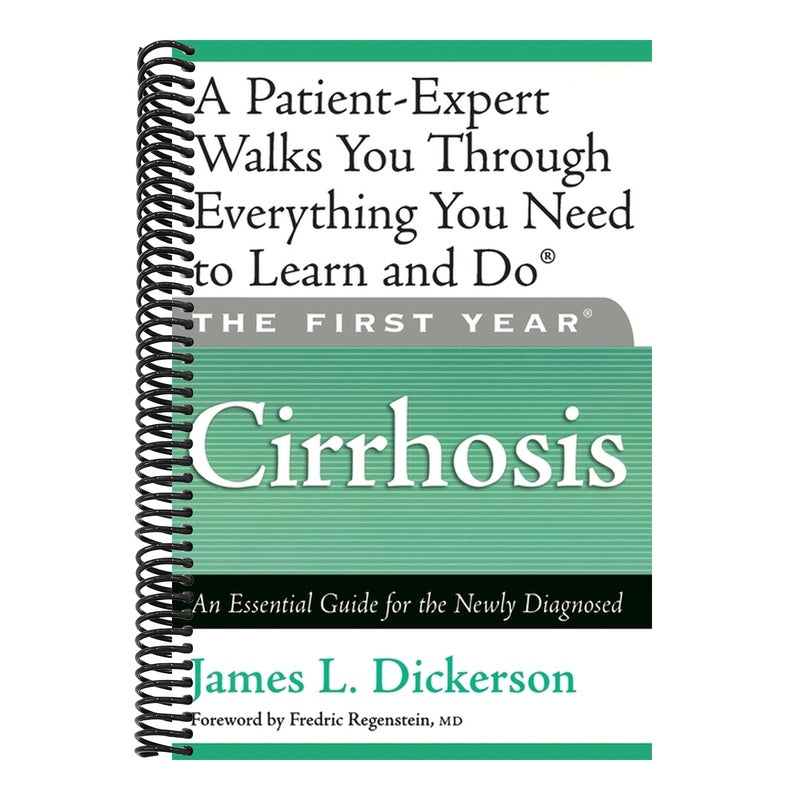 The First Year: Cirrhosis: An Essential Guide for the Newly Diagnosed