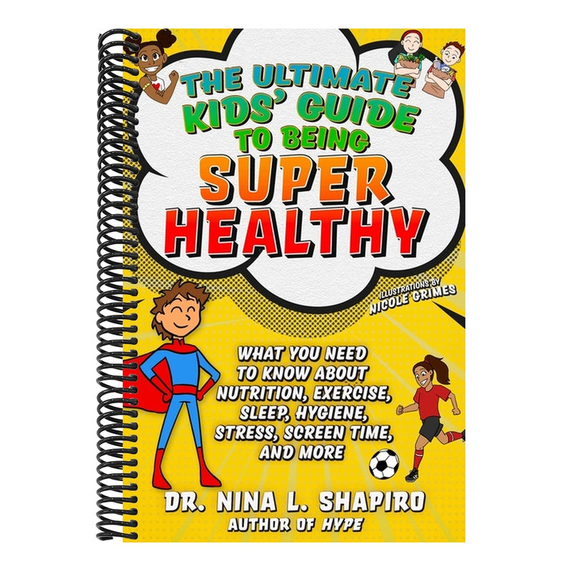 Ultimate Kids' Guide to Being Super Healthy: What You Need to Know about Nutrition, Exercise, Sleep, Hygiene, Stress, Screen Time, and More