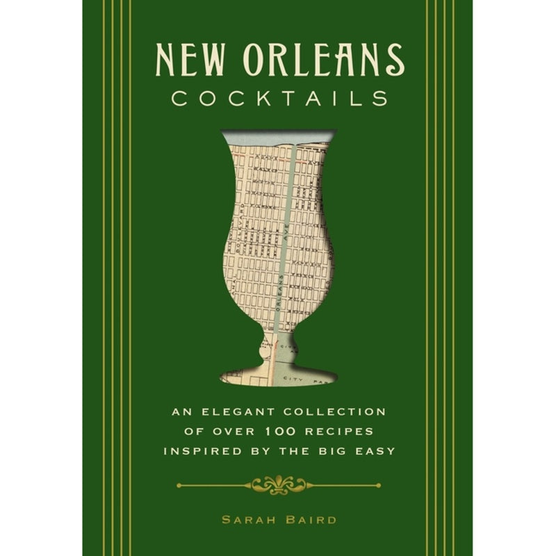 New Orleans Cocktails: An Elegant Collection of Over 100 Recipes Inspired by the Big Easy