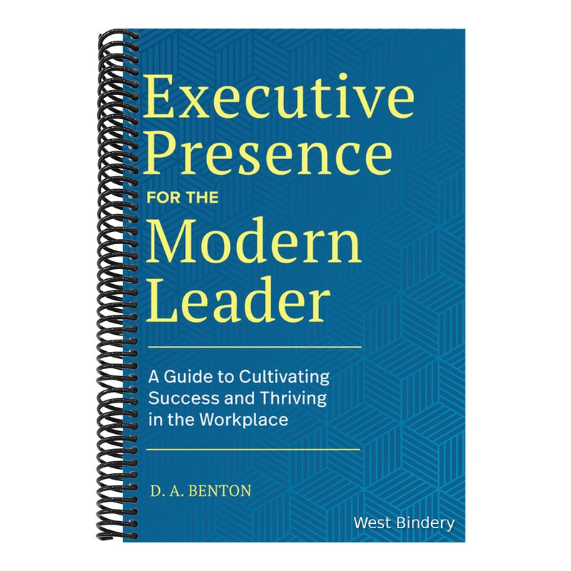 Executive Presence for the Modern Leader: A Guide to Cultivating Success and Thriving in the Workplace