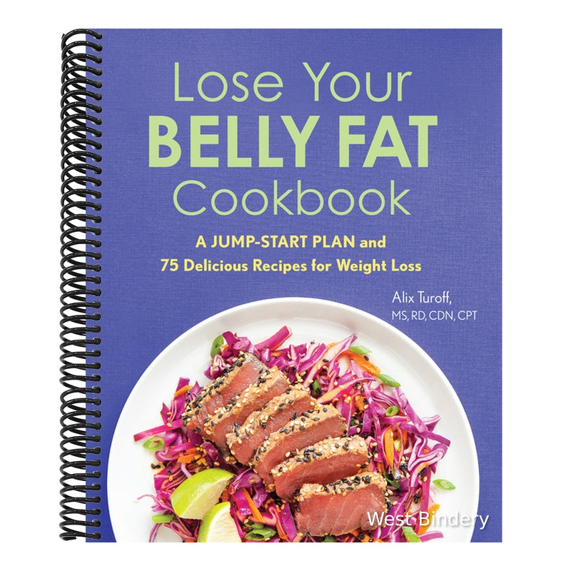 Lose Your Belly Fat Cookbook: A Jump-Start Plan and 75 Delicious Recipes for Weight Loss