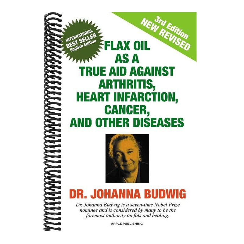 Flax Oil as a True Aid Against Arthritis, Heart Infarction, Cancer, and Other Diseases