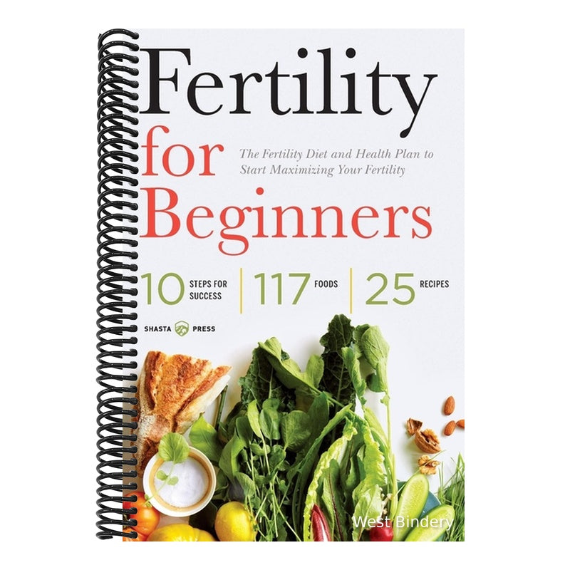 Fertility for Beginners: The Fertility Diet and Health Plan to Start Maximizing Your Fertility