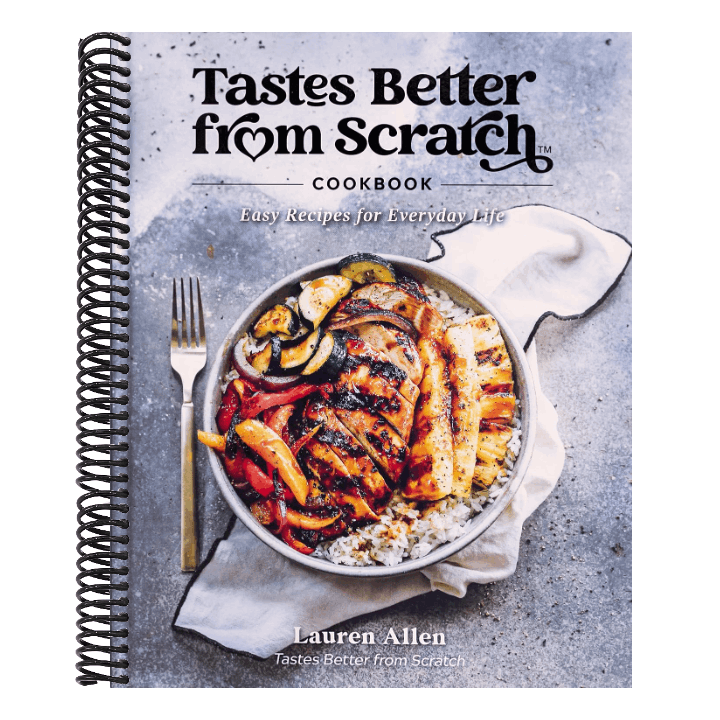 Tastes Better from Scratch Cookbook: Easy Recipes for Everyday Life