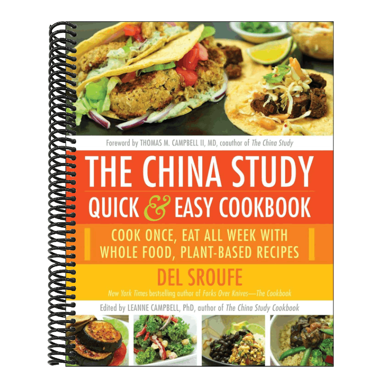 The China Study Quick & Easy Cookbook: Cook Once, Eat All Week with Whole Food, Plant-Based Recipes