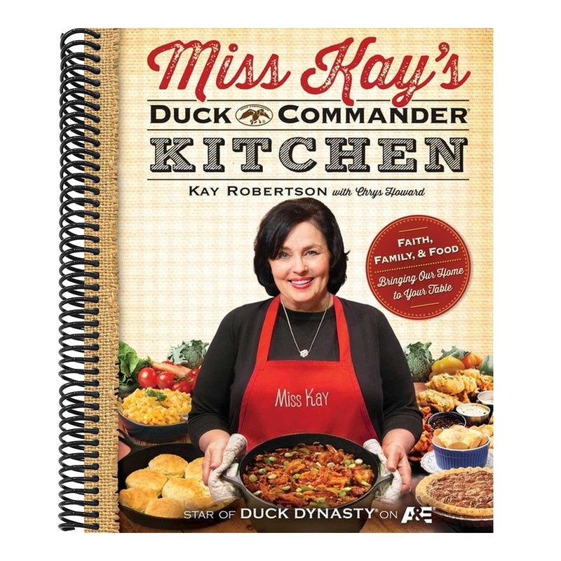 Miss Kay's Duck Commander Kitchen: Faith, Family, and Food--Bringing Our Home to Your Table (Original)