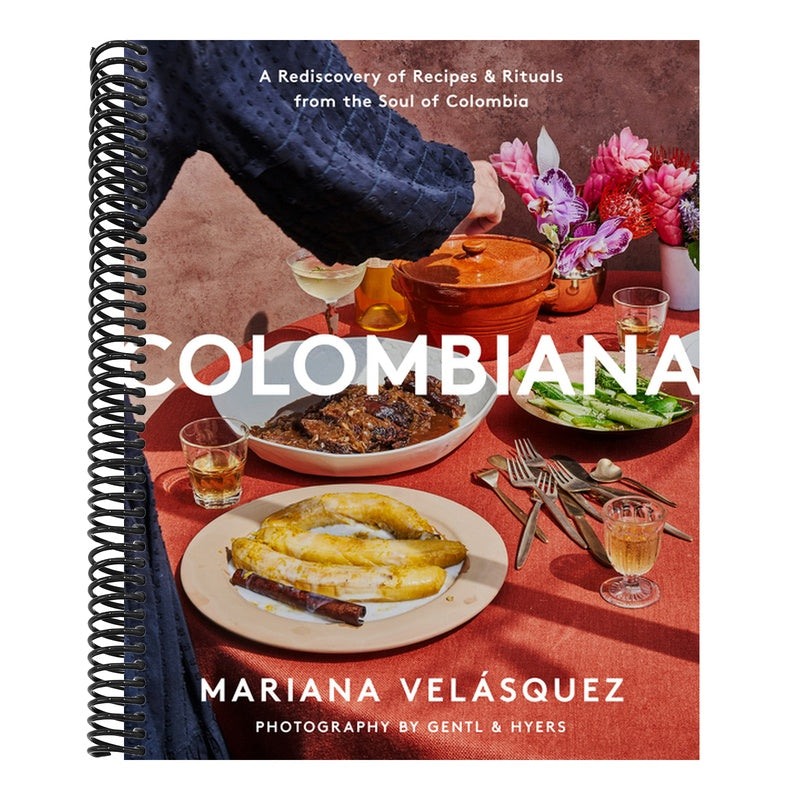 Colombiana: A Rediscovery of Recipes and Rituals from the Soul of Colombia