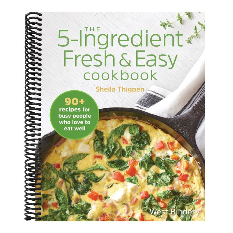 The 5-Ingredient Fresh & Easy Cookbook: 90+ Recipes for Busy People Who Love to Eat Well