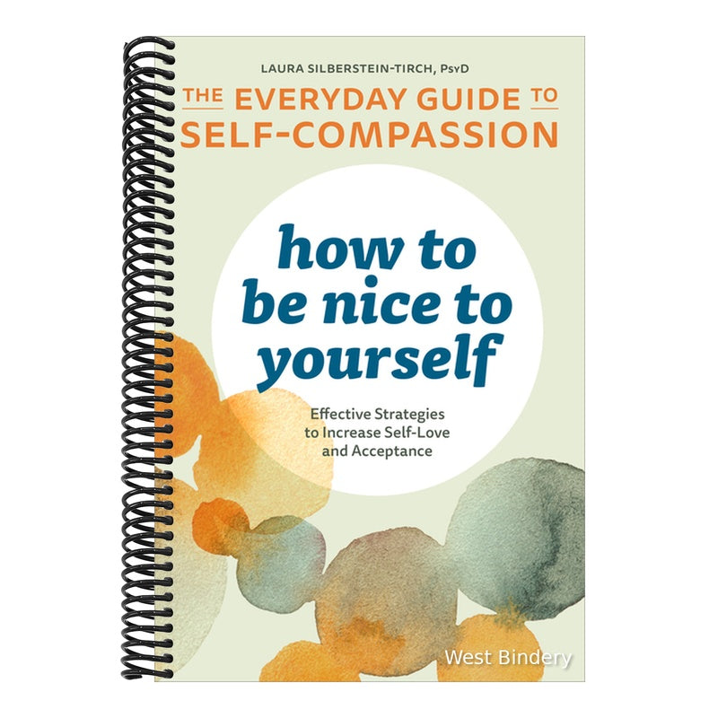 How to Be Nice to Yourself: The Everyday Guide to Self-Compassion: Effective Strategies to Increase Self-Love and Acceptance