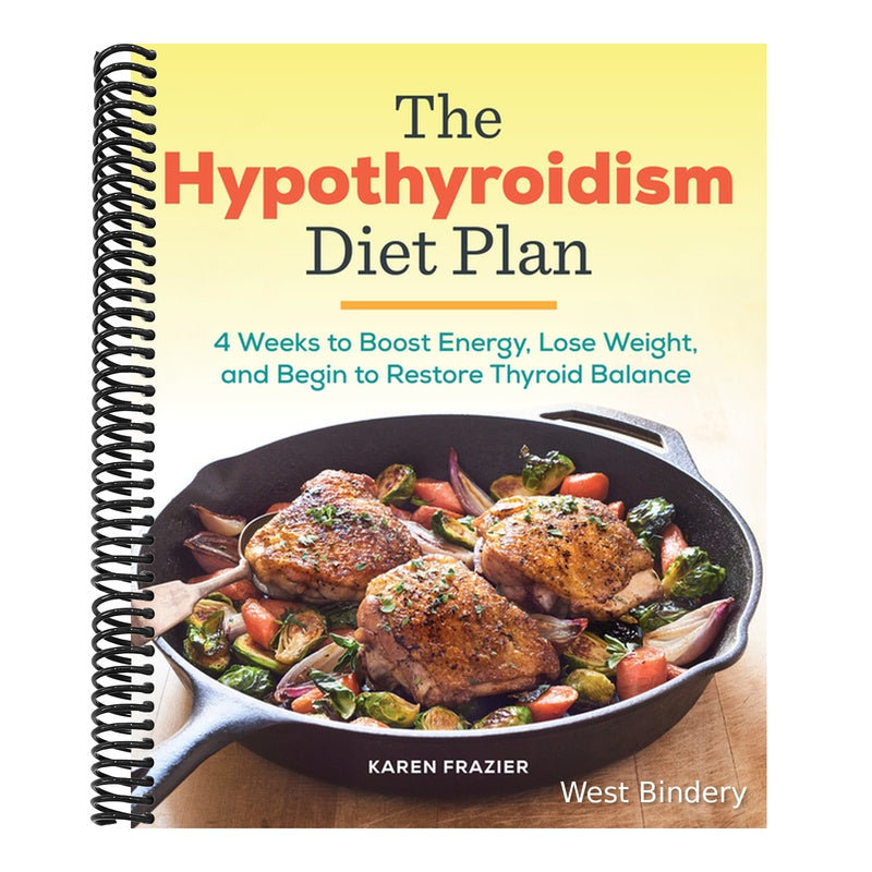 The Hypothyroidism Diet Plan: 4 Weeks to Boost Energy, Lose Weight, and Begin to Restore Thyroid Balance