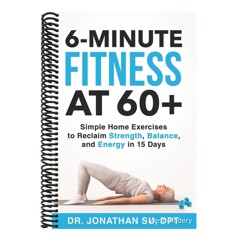 6-Minute Fitness at 60+: Simple Home Exercises to Reclaim Strength, Balance, and Energy in 15 Days