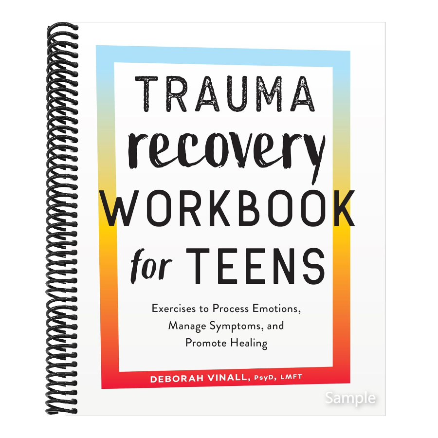 Trauma Recovery Workbook for Teens: Exercises to Process Emotions, Manage Symptoms and Promote Healing