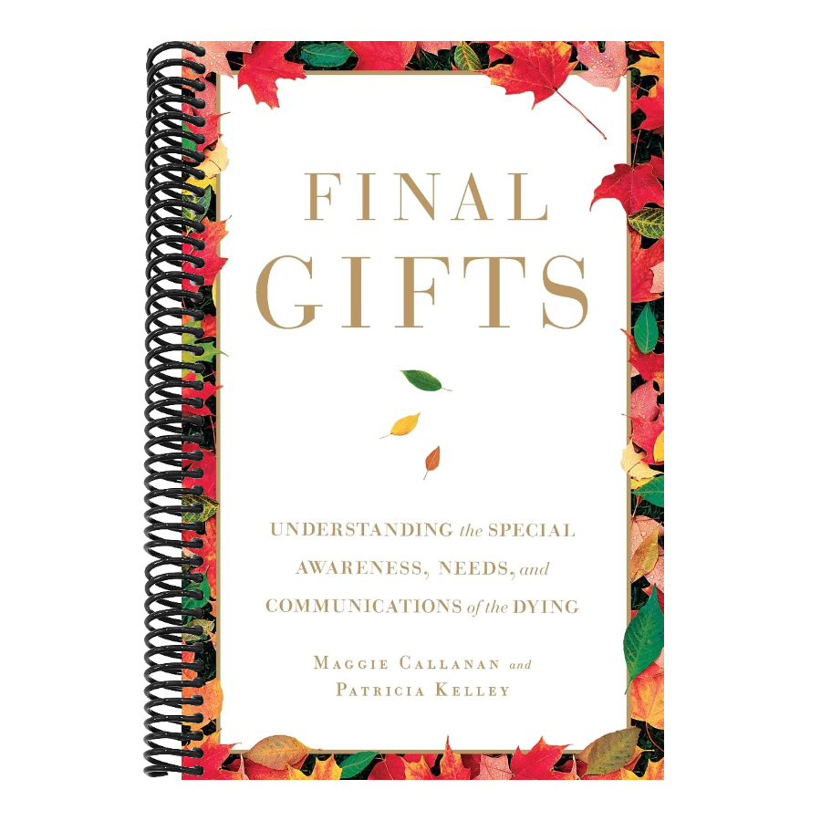 Final Gifts: Understanding the Special Awareness, Needs, and Communications of the Dying