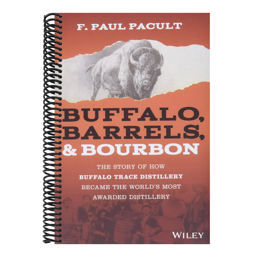 Buffalo, Barrels, and Bourbon: The Story of How Buffalo Trace Distillery Became the World's Most Awarded Distillery