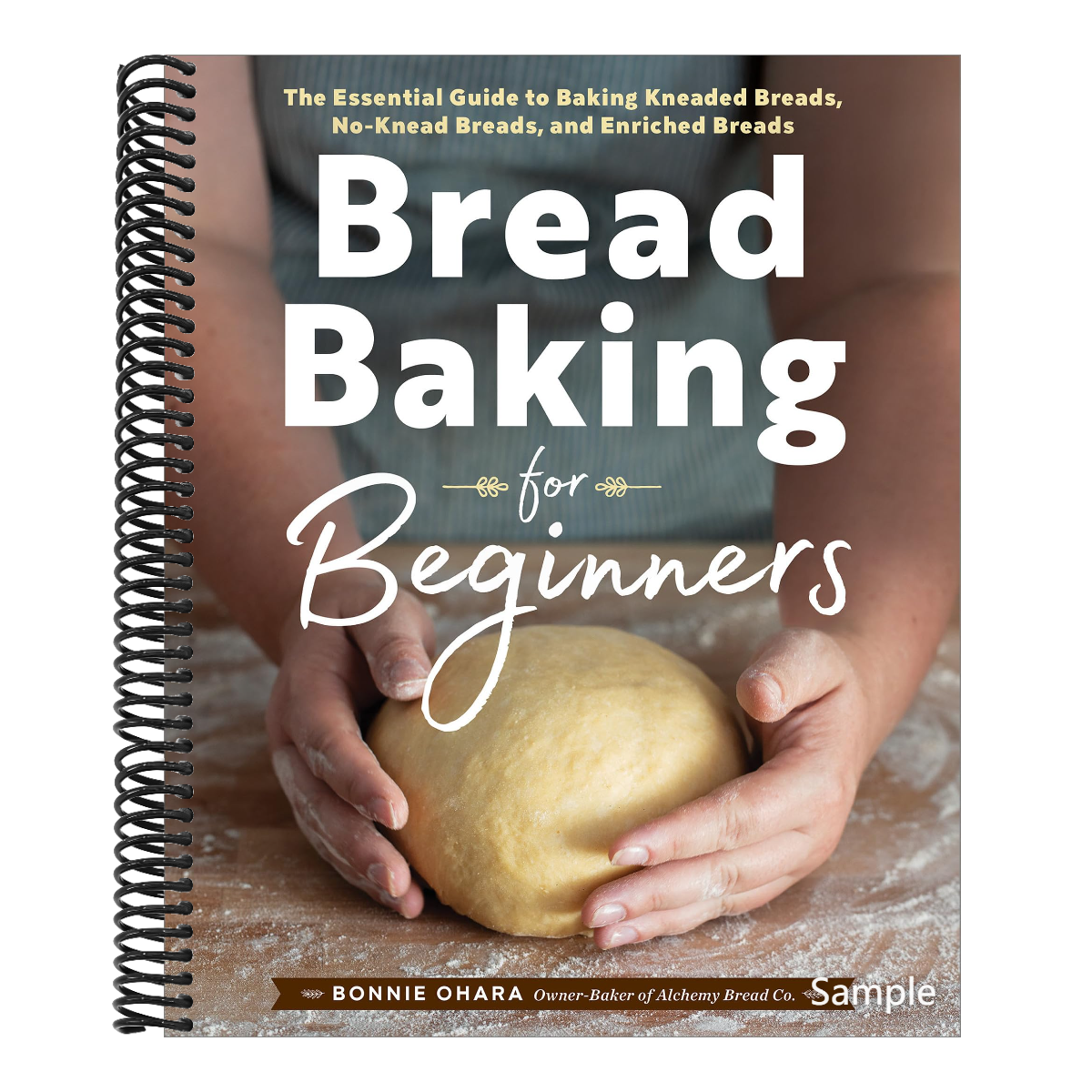 Bread Baking for Beginners: The Essential Guide to Baking Kneaded Breads, No-Knead Breads, and Enriched Breads (Spiral Bound)