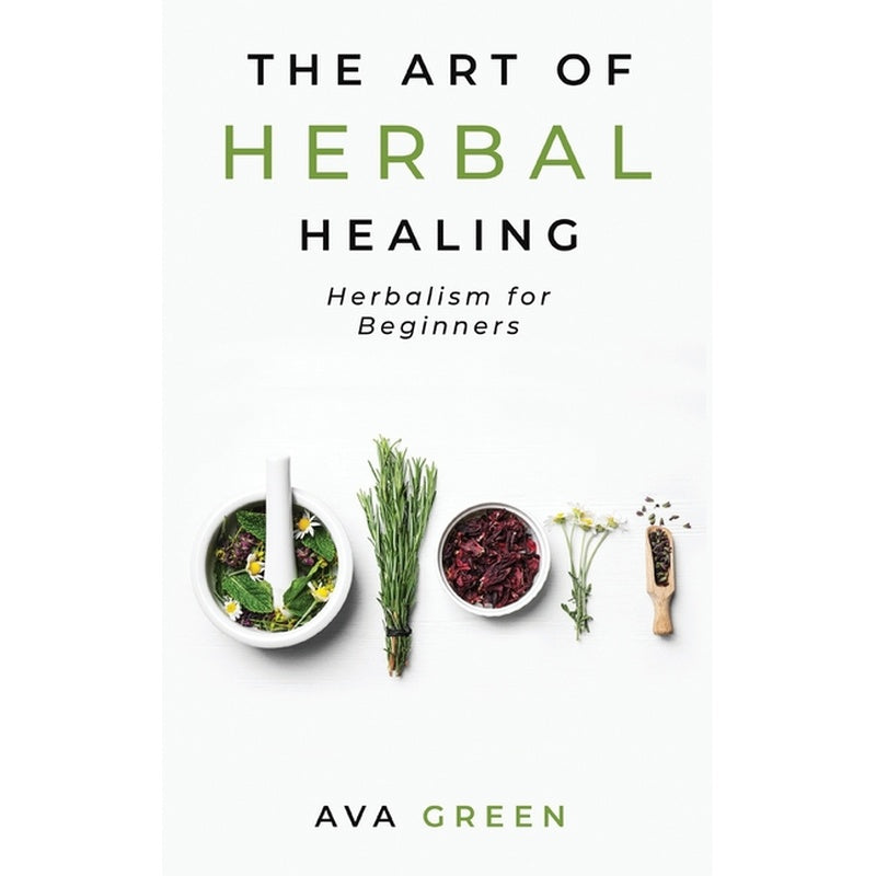 The Art of Herbal Healing: Herbalism for Beginners