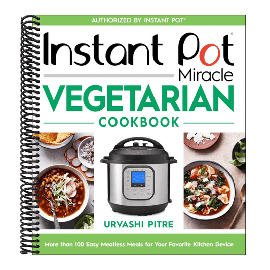 Instant Pot Miracle Vegetarian Cookbook: More Than 100 Easy Meatless Meals for Your Favorite Kitchen Device