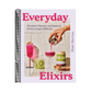 Everyday Elixirs: Mocktails, Matchas, and Seasonal Drinks to Inspire Wellness