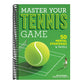 Master Your Tennis Game: 50 Mental Strategies and Tactics