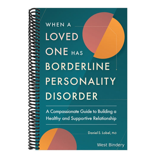 When a Loved One Has Borderline Personality Disorder: A Compassionate Guide to Building a Healthy and Supportive Relationship