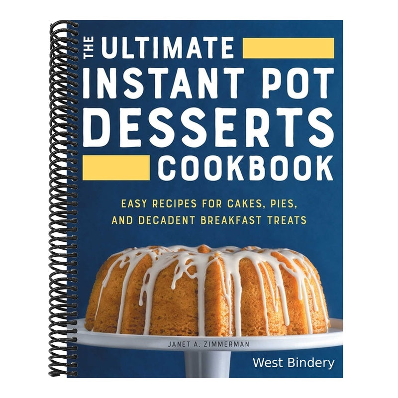 The Ultimate Instant Pot Desserts Cookbook: Easy Recipes for Cakes, Pies, and Decadent Breakfast Treats