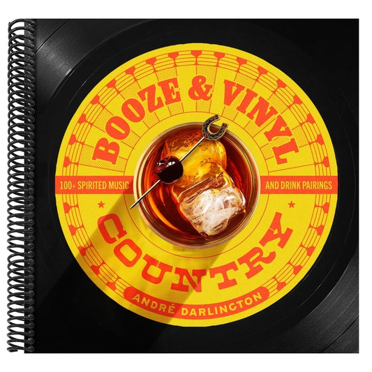 Booze & Vinyl Country: 100+ Spirited Music-And-Drink Pairings