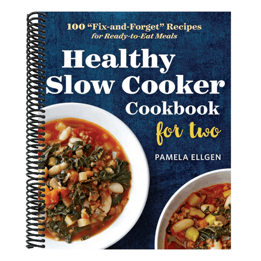 Healthy Slow Cooker Cookbook for Two: 100 Fix-And-Forget Recipes for Ready-To-Eat Meals