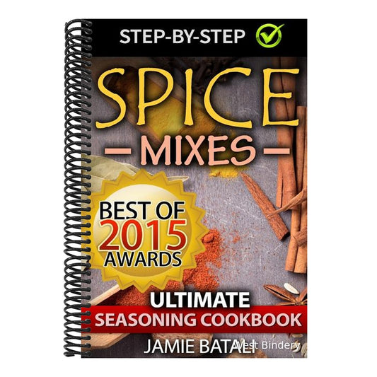 Spice Mixes: The Ultimate Seasoning Cookbook: Mixing Herbs, Spices for Awesome Seasonings and Mixes