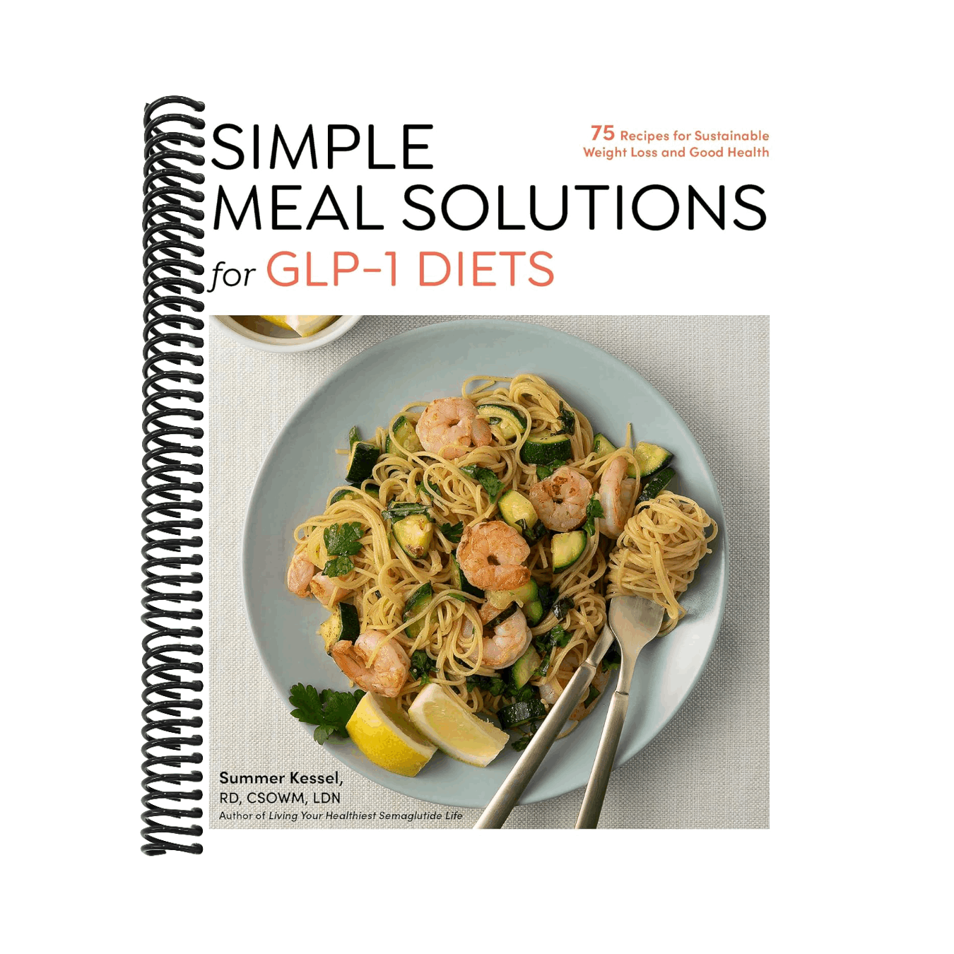 Simple Meal Solutions for Glp-1 Diets: 75 Recipes for Sustainable Weight Loss and Good Health