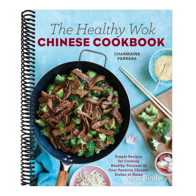 The Healthy Wok Chinese Cookbook: Fresh Recipes to Sizzle, Steam, and Stir-Fry Restaurant Favorites at Home