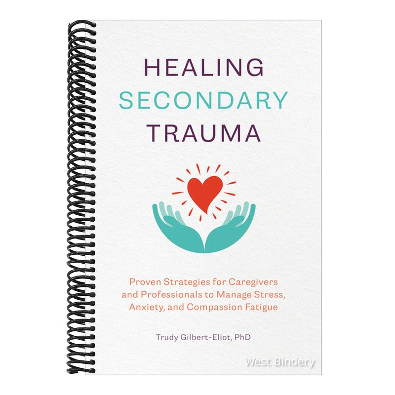 Healing Secondary Trauma: Proven Strategies for Caregivers and Professionals to Manage Stress, Anxiety, and Compassion Fatigue