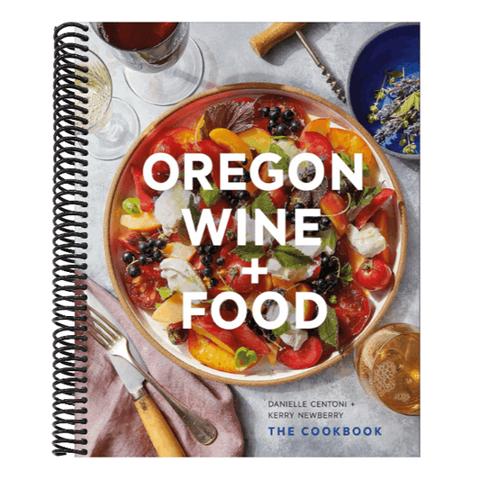 Oregon Wine + Food: The Cookbook