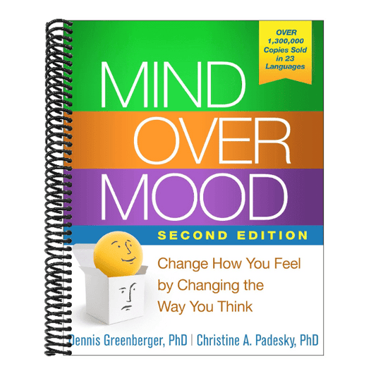 Mind Over Mood: Change How You Feel by Changing the Way You Think