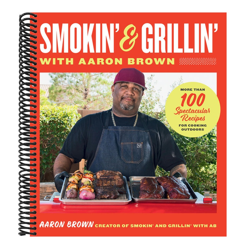Smokin' and Grillin' with Aaron Brown: More Than 100 Spectacular Recipes for Cooking Outdoors