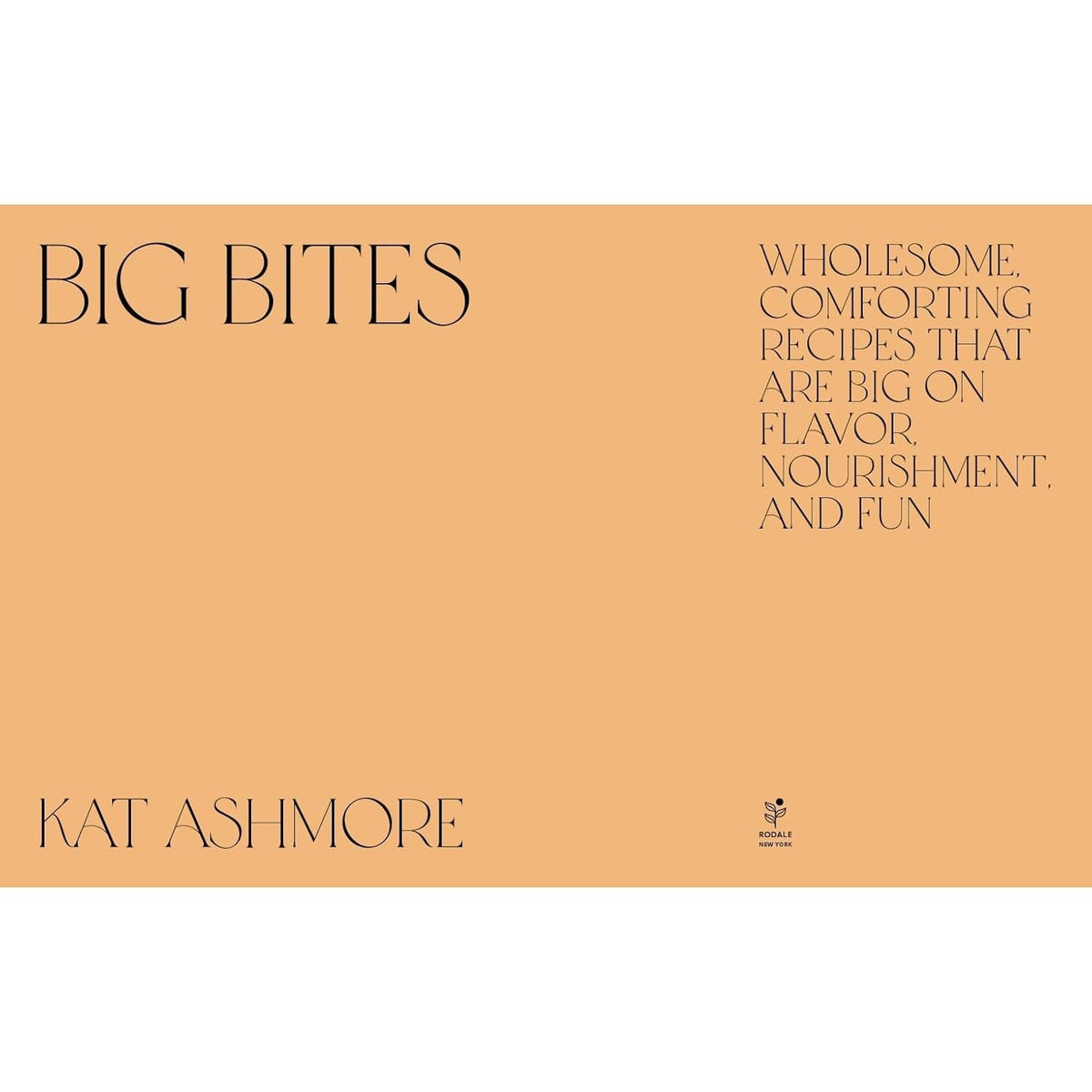 Big Bites: Wholesome, Comforting Recipes That Are Big on Flavor, Nourishment, and Fun: A Cookbook