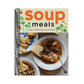 Soup Meals: Soups to Feed Body, Soul & Friends
